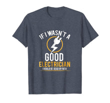 Ladda upp bild till gallerivisning, If I Wasn't a Good Electrician I'd Be Dead T-Shirt 767732
