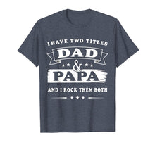 Ladda upp bild till gallerivisning, I Have Two Titles Dad And Papa Fathers-Day Gift T Shirt Men 38122
