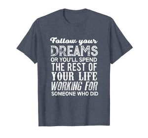 Funny shirts V-neck Tank top Hoodie sweatshirt usa uk au ca gifts for Graduation 2019 Gifts For Her Him Follow Your Dreams T Shirt 2698016