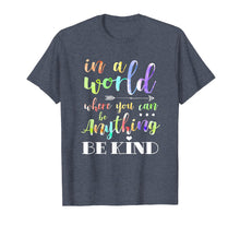 Ladda upp bild till gallerivisning, Funny shirts V-neck Tank top Hoodie sweatshirt usa uk au ca gifts for In A World Where You Can Be Anything Be Kind Tshirt Humanity 569007
