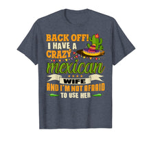 Ladda upp bild till gallerivisning, Funny shirts V-neck Tank top Hoodie sweatshirt usa uk au ca gifts for Back Off T Shirt, I Have A Crazy Mexican Wife T Shirt 2124421
