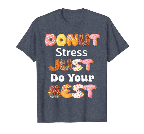 Funny shirts V-neck Tank top Hoodie sweatshirt usa uk au ca gifts for Donut Stress Just Do Your Best Teacher T-shirt Gifts 3563439