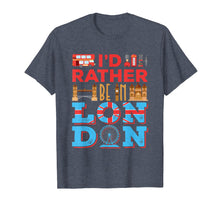 Ladda upp bild till gallerivisning, Funny shirts V-neck Tank top Hoodie sweatshirt usa uk au ca gifts for I'd Rather Be In London - Travel London England T-Shirt 3237253

