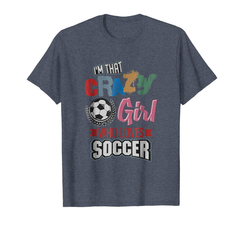 Funny shirts V-neck Tank top Hoodie sweatshirt usa uk au ca gifts for Crazy Girl Who Loves Play Soccer | Funny Player Gifts Shirt 1623181
