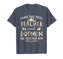 Ladda upp bild till gallerivisning, Funny shirts V-neck Tank top Hoodie sweatshirt usa uk au ca gifts for I Have Two Titles Teacher &amp; Dog Mom &amp; I Rock Them Both Shirt 971415
