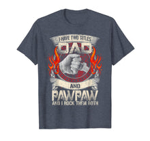 Ladda upp bild till gallerivisning, I Have Two Titles Dad &amp; Paw Paw Father Grandpa Gift T-Shirt 131806
