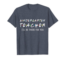 Ladda upp bild till gallerivisning, Kindergarten Teacher I'll Be There For You Shirt 140088
