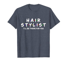 Ladda upp bild till gallerivisning, Hair stylist i'll be there for you T-Shirt 400630
