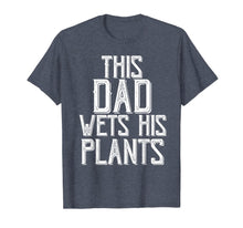 Ladda upp bild till gallerivisning, Funny shirts V-neck Tank top Hoodie sweatshirt usa uk au ca gifts for Gardening Gifts For Men Dad This Dad wets His Plants Shirt T-Shirt 343268

