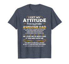 Ladda upp bild till gallerivisning, Funny shirts V-neck Tank top Hoodie sweatshirt usa uk au ca gifts for I Get My Attitude From My Freakin' Awesome Daddy Gift T-Shirt 710548
