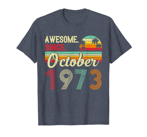 Awesome Since October 1973 46th Birthday Gifts 46 Yrs Old T-Shirt 543665