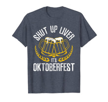 Ladda upp bild till gallerivisning, Shut Up Liver It's Oktoberfest - Funny German Beer Drinking T-Shirt 173790
