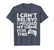 Ladda upp bild till gallerivisning, Funny shirts V-neck Tank top Hoodie sweatshirt usa uk au ca gifts for I Can't Believe I Paused My Game For This T-Shirt Gamer Gift 201500
