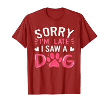 Ladda upp bild till gallerivisning, Funny Dog Lovers Sorry Im Late I Saw A Dog Gifts TShirt234361
