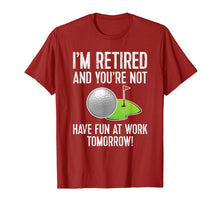 Ladda upp bild till gallerivisning, I'M RETIRED AND YOU'RE NOT GOLF SHIRT - HAVE FUN AT WORK Tee 1176734
