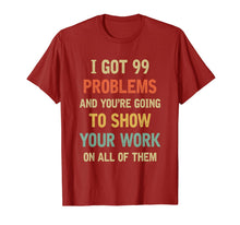 Ladda upp bild till gallerivisning, I Got 99 Problems Show Your Work Funny Math Teacher Gift T-Shirt 232293
