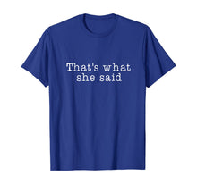 Ladda upp bild till gallerivisning, That's What She Said T-Shirt Mens Womens and Kids 356061
