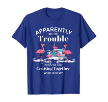 Ladda upp bild till gallerivisning, Apparently We're Trouble When We Are Cruising Together Shirt T-Shirt 299953
