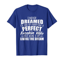 Ladda upp bild till gallerivisning, I Never Dreamed I'd Marry A Perfect Freakin Wife T-shirt 168758

