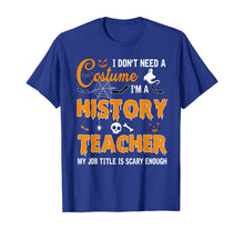 Ladda upp bild till gallerivisning, I Don't Need A Costume I'm A History Teacher Gift T-Shirt 329572
