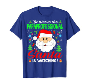 Funny shirts V-neck Tank top Hoodie sweatshirt usa uk au ca gifts for Be Nice To The Paraprofessional Santa Is Watching Xmas Gifts T-Shirt 1376719