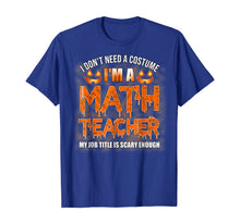 Ladda upp bild till gallerivisning, Halloween I Don't Need A Costume I'm A Math Teacher T-Shirt 199537
