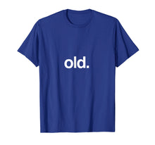 Ladda upp bild till gallerivisning, Funny shirts V-neck Tank top Hoodie sweatshirt usa uk au ca gifts for Shirt That Says Old Funny T-Shirt Birth Day Getting Old Gift 1288205
