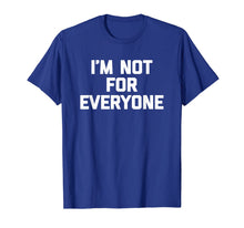 Ladda upp bild till gallerivisning, I'm Not For Everyone T-Shirt funny saying sarcastic novelty 130241
