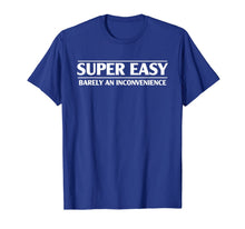 Ladda upp bild till gallerivisning, Funny Super Easy Barely An Inconvenience T-shirt 416215
