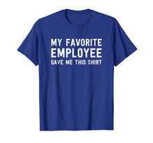 Ladda upp bild till gallerivisning, My Favorite Employee Gave Me This Shirt - Funny Boss Gift 928213
