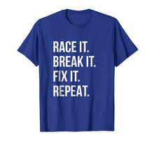 Ladda upp bild till gallerivisning, Race It Break It Fix It Repeat Funny Hilaious Tee 164428
