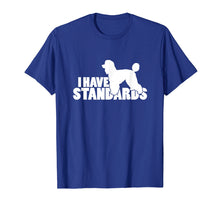 Ladda upp bild till gallerivisning, Funny shirts V-neck Tank top Hoodie sweatshirt usa uk au ca gifts for I Have Standards - A Funny Standard Poodle T-Shirt 1939209
