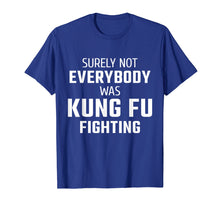 Ladda upp bild till gallerivisning, Funny shirts V-neck Tank top Hoodie sweatshirt usa uk au ca gifts for Surely Not Everybody Was Kung Fu Fighting T-Shirt 1671715
