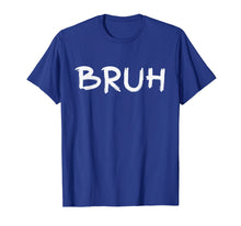 Ladda upp bild till gallerivisning, Funny shirts V-neck Tank top Hoodie sweatshirt usa uk au ca gifts for Bruh - Bru Bruh Bro Brother - Men Women T-Shirt 1828327
