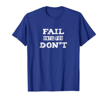 Ladda upp bild till gallerivisning, Inspirational Fail Until You Don't T-Shirt 1224514
