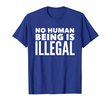 Ladda upp bild till gallerivisning, Funny shirts V-neck Tank top Hoodie sweatshirt usa uk au ca gifts for No Human Being is Illegal - Pro-Immigration T-Shirt 303083
