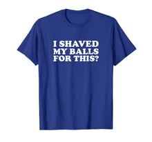 Ladda upp bild till gallerivisning, Mens I Shaved My Balls For This Funny T Shirt 338834
