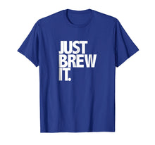 Ladda upp bild till gallerivisning, Funny shirts V-neck Tank top Hoodie sweatshirt usa uk au ca gifts for Just Brew It Fun Coffee Beer or Tea brewing shirt 2171490

