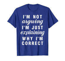 Ladda upp bild till gallerivisning, Funny shirts V-neck Tank top Hoodie sweatshirt usa uk au ca gifts for Im Not Arguing Im Just Explaining Why Im Correct Shirts 2796776
