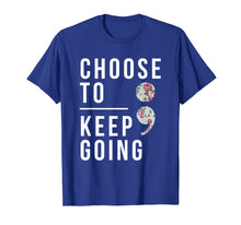 Ladda upp bild till gallerivisning, Funny shirts V-neck Tank top Hoodie sweatshirt usa uk au ca gifts for Suicide Prevention Choose To Keep Going Semicolon T-Shirt 753178
