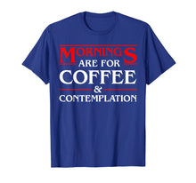 Ladda upp bild till gallerivisning, Funny shirts V-neck Tank top Hoodie sweatshirt usa uk au ca gifts for Mornings are for coffee and contemplation Black Tshirt 3042547

