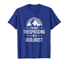 Ladda upp bild till gallerivisning, I'm Not Trespassing I'm A Geologist Shirt - Geology Gift 441169
