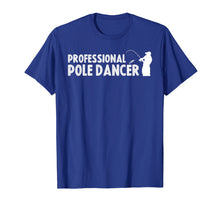 Ladda upp bild till gallerivisning, Funny shirts V-neck Tank top Hoodie sweatshirt usa uk au ca gifts for Fathers Day Fishing Gifts Shirt Professional Pole Dancer 1844399
