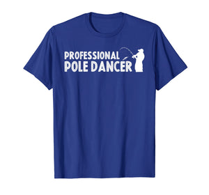 Funny shirts V-neck Tank top Hoodie sweatshirt usa uk au ca gifts for Fathers Day Fishing Gifts Shirt Professional Pole Dancer 1844399