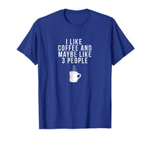 Ladda upp bild till gallerivisning, I Like Coffee And Maybe Like 3 People - Coffee T-Shirt 732325
