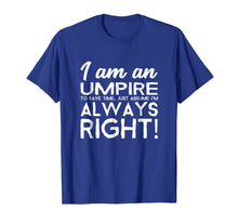 Ladda upp bild till gallerivisning, Funny shirts V-neck Tank top Hoodie sweatshirt usa uk au ca gifts for I Am An Umpire Let's Assume I'm Always Right Funny Tshirt 2182842
