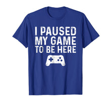 Ladda upp bild till gallerivisning, Funny shirts V-neck Tank top Hoodie sweatshirt usa uk au ca gifts for I paused my game to be here 743942
