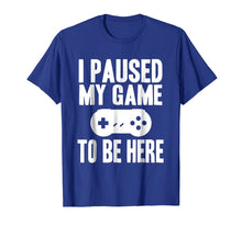 Ladda upp bild till gallerivisning, Funny shirts V-neck Tank top Hoodie sweatshirt usa uk au ca gifts for I Paused My Game To Be Here Funny Gamer Gift Shirt 2006723

