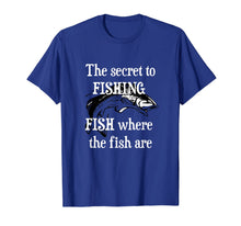 Ladda upp bild till gallerivisning, The Secret to FISHING - FISH where the fish are Gift T-Shirt 977421
