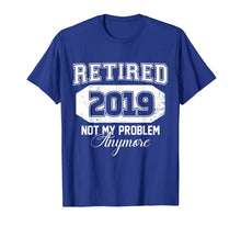 Ladda upp bild till gallerivisning, Retired 2019 Not My Problem Anymore Funny Retirement Gift 161612
